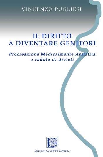 PUGLIESE Vincenzo<br />IL DIRITTO A DIVENTARE GENITORI<br />Procreazione medicalmente assistita e caduta di divieti