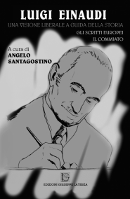 SANTAGOSTINO Angelo (a cura)LUIGI EINAUDIUna visione liberale a guida della storia Gli scritti europei – Il commiato