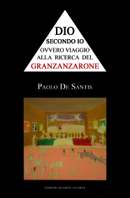 DE SANTIS PaoloDIO SECONDO IOovvero viaggio alla ricerca del Granzanzarone