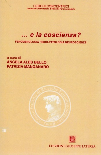 Angela Ales Bello e Patrizia Mangarano (a cura di)<br />…e la coscienza?<br />FENOMENOLOGIA PSICO-PATOLOGIA NEUROSCENZE<br />978-88-6674-026-1