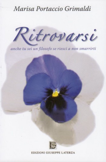 GRIMALDI PORTACCIO  Marisa<br />RITROVARSI<br />anche tu sei un filosofo se riesci a non smarrirti