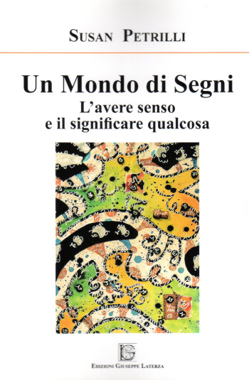 PETRILLI Susan <br /> UN MONDO DI SEGNI <br /> L’avere senso e il significare qualcosa