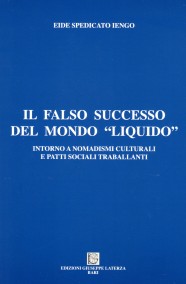 SPEDICATO IENGO Eide  IL FALSO SUCCESSO DEL MONDO “LIQUIDO”  intorno a nomadismi culturali e patti sociali traballanti