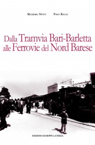 NITTI Massimo – RICCO Pino  DALLA TRAMVIA BARI-BARLETTA  ALLE FERROVIE DEL NORD BARESE