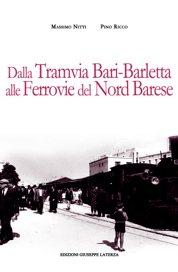 NITTI Massimo – RICCO Pino <br /> DALLA TRAMVIA BARI-BARLETTA <br /> ALLE FERROVIE DEL NORD BARESE