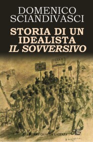 SCIANDIVASCI Domenico   STORIA DI UN IDEALISTA  IL SOVVERSIVO