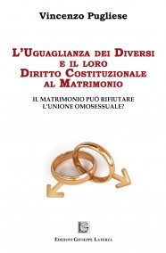 PUGLIESE VincenzoL’UGUAGLIANZA DEI DIVERSI E IL LORO DIRITTO COSTITUZIONALE AL MATRIMONIOIl matrimonio può rifiutare l’unione omosessuale?