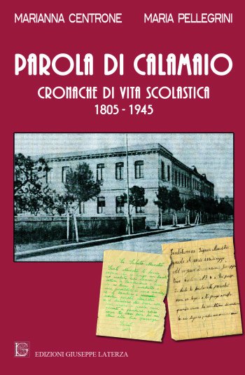Marianna Centrone-Maria Pellegrini<br />PAROLA DI CALAMAIO<br />CRONACHE DI VITA SCOLASTICA<br />1805-1945<br />978-88-6674-090-2