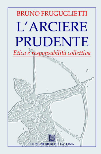 FRUGUGLIETTI Bruno<br />L’ARCIERE PRUDENTE<br />Etica e responsabilità collettiva