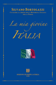 Silvano BortolazziCavaliere al merito della Repubblica Italiana per la PoesiaLA MIA GIOVINE ITALIA978-88-6674-094-0