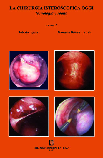 LIGUORI Roberto – LA SALA Giovanni Battista <br /> (a cura di)<br />LA CHIRURGIA ISTEROSCOPICA OGGI<br />tecnologia e realtà