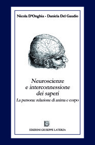 D’ONGHIA Nicola – DEL GAUDIO DanielaNEUROSCIENZE E INTERCONNESSIONE DEI SAPERILa persona:relazione di anima e corpo