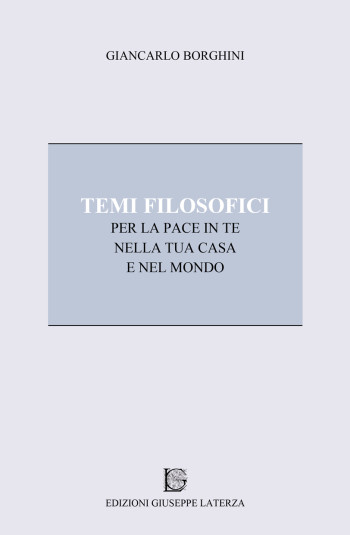 Gianfranco Borghini<br />TEMI FILOSOFICI<br />per la pace in te, nella tua casa e nel mondo<br />978-88-6674-132-9