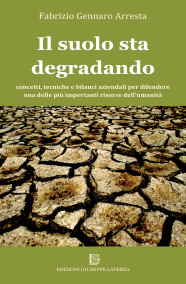 Fabrizio Gennaro ArrestaIL SUOLO STA DEGRADANDOconcetti, tecniche e bilanci aziendali per difendereuna delle più importanti risorse dell’umanità978-88-6674-137-4