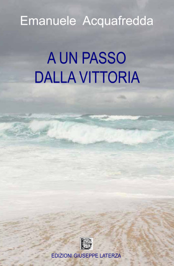 Emanuele Acquafredda<br />A UN PASSO DALLA VITTORIA<br />978-88-6674-136-7