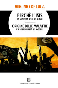 DE LUCA VirginioPERCHÈ L’ISIS?la violenza delle religioniORIGINE DELLE MALATTIEl’insostenibilità dei modelli