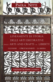 NITTI PaolaLINEAMENTI DI STORIA DELLE ARTI DECORATIVE DALLE ARTS AND CRAFTS AL LIBERTYI LUOGHI I PROTAGONISTI LA MODA