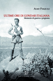 PASQUALI Almo  ULTIME ORE DI GONDAR ITALIANA  Memorie di guerra e prigionia