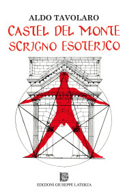 Aldo TavolaroCASTEL DEL MONTE SCRIGNO ESOTERICO978-88-6674-159-6