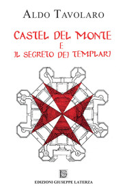 Aldo TavolaroCASTEL DEL MONTE e IL SEGRETO DEI TEMPLARI978-88-6674-115-2