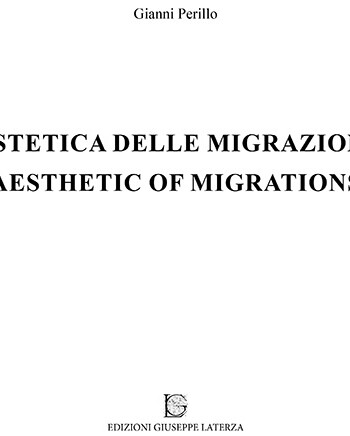 PERILLO Gianni<br />ESTETICA DELLE MIGRAZIONI<br />AESTHETIC OF MIGRATIONS