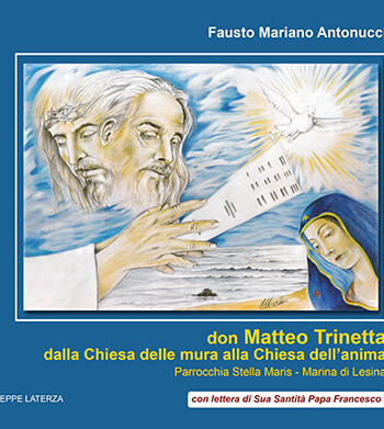 Fausto Mariano Antonucci<br />don MATTEO TRINETTA<br />dalla Chiesa delle mura alla Chiesa dell’anima<br />Parrocchia Stella Maris -Marina di Lesina<br />978-88-6674-188-6
