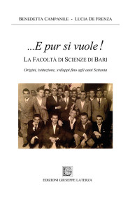 Benedetta Campanile-Lucia De FrenzaLA FACOLTÀ DI SCIENZE DI BARI – …E PUR SI VUOLE!Origini, istituzione, sviluppi fino agli anni Settanta978-88-6674-190-9