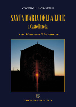LAGRAVINESE Vincenzo F.SANTA MARIA DELLA LUCE A CASTELLANETA…e la chiesa diventò trasparente