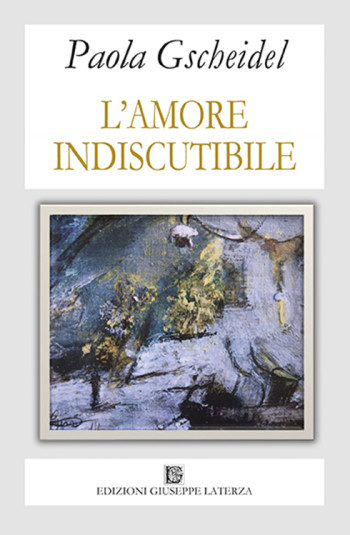 GSCHEIDEL Paola<br />L’AMORE INDISCUTIBILE