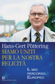 PÖTTERING Hans-GertSIAMO UNITI PER LA NOSTRA FELICITÀIl mio percorso Europeo