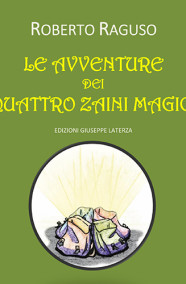 RAGUSO RobertoLE AVVENTURE DEI QUATTRO ZAINI MAGICI