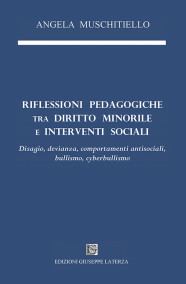 MUSCHITIELLO AngelaRIFLESSIONI PEDAGOGICHE TRA DIRITTO MINORILE E INTERVENTI SOCIALIDisagio, devianza, comportamenti antisociali, bullismo, cyberbullismo