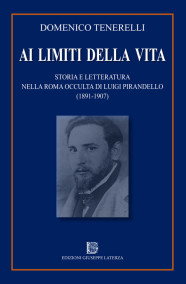 TENERELLI DomenicoAI LIMITI DELLA VITA Storia e Letteratura nella Roma occulta di Luigi Pirandello (1871-1907)