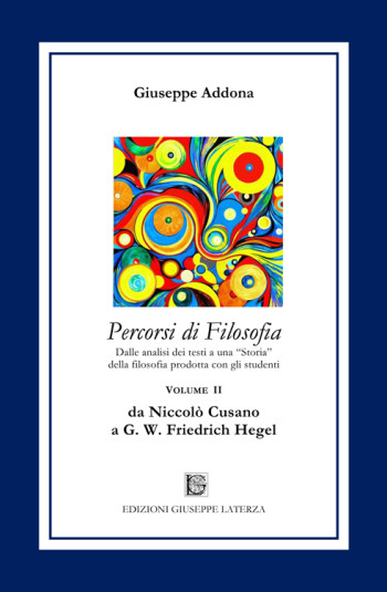 Giuseppe Addona<br/ >PERCORSI DI FILOSOFIA<br/> da Niccolò Cusano a G. W. Friedrich Hegel<br/ >Primo Volume<br/ >978-88-6674-278-4