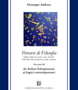 ADDONA Giuseppe<br/ >PERCORSI DI FILOSOFIA<Br/ >da Arthur Schopenauer ai logici contemporanei<br/ >Terzo Volume<br/ >978-88-6674-283-8