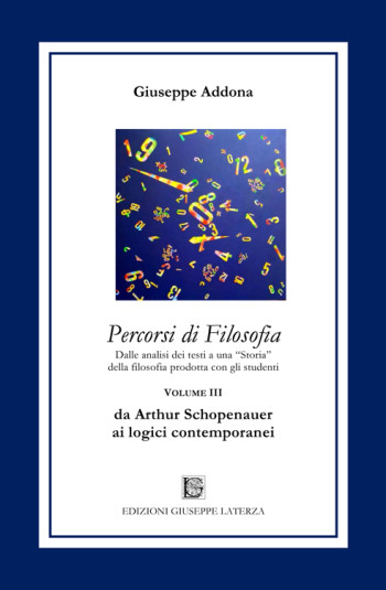 Giuseppe Addona<br/ >PERCORSI DI FILOSOFIA<Br/ >da Arthur Schopenauer ai logici contemporanei<br/ >Terzo Volume<br/ >978-88-6674-283-8