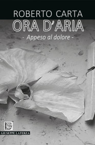 Roberto CartaORA D’ARIA – APPESO AL DOLORE978-88-6674-287-6