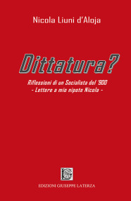 LIUNI d’ALOJA NicolaDITTATURA?Riflessioni di un Socialista del ‘900Lettere a mio nipote Nicola978-88-6674-285-2