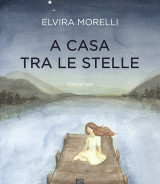 MORELLI Elvira<br />A CASA TRA LE STELLE<br />978-88-6674-289-0