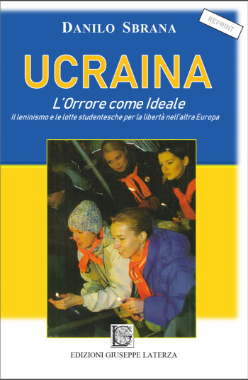 SBRANA Danilo<br/ >UCRAINA – L’ORRORE COME IDEALE<br/ >Il leninismo e le lotte studentesche per la libertà nell’altra Europa<br/ >978-88-6674-294-4