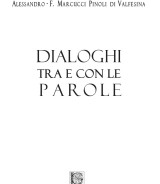 Marcucci Pinoli di Valfesina Alessandro-Ferruccio<br/ >DIALOGHI TRA E CON LE PAROLE<br/ >978-88-6674-305-7