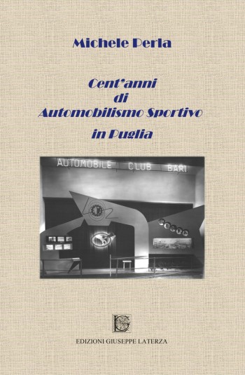 Perla Michele<br/ >CENT’ANNI DI AUTOMOBILISMO SPORTIVO IN PUGLIA<br/ >978-88-6674-309-5