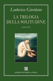 Ludovica GiordanoLA TRILOGIA DELLA SOLITUDINE978-88-6674-324-8
