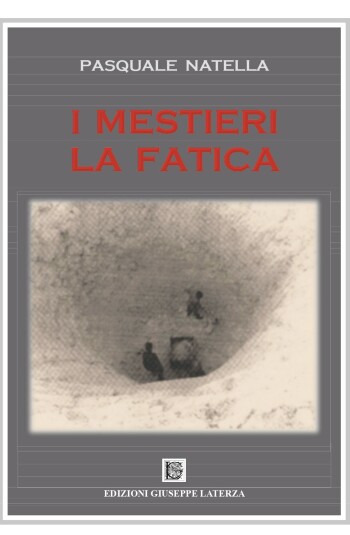 Pasquale Natella<br />I MESTIERI – LA FATICA<br />978-88-6674-325-5