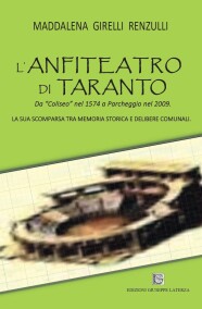 Maddalena Girelli RenzulliL’ANFITEATRO DI TARANTODa “Coliseo” nel 1574 a Parcheggio nel 2009978-88-6674-333-0