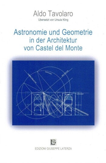 Aldo Tavolaro<br />ASTRONOMIE und GEOMETRIE in der ARCHITEKTUR<br /> von CASTEL DEL MONTE<br />978-88-6674-117-6