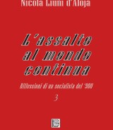 Nicola Liuni d’Aloja<br />L’ASSALTO AL MONDO CONTINUA<br />Riflessioni di un socialista del ‘900<br />978-88-6674-342-2