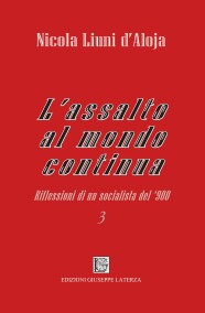 Nicola Liuni d’AlojaL’ASSALTO AL MONDO CONTINUARiflessioni di un socialista del ‘900978-88-6674-342-2