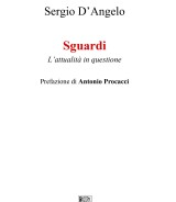 Sergio D’Angelo<br />SGUARDI<br />L’attualità in questione<br />Prefazione di Antonio Procacci<br />978-88-6674-381-1